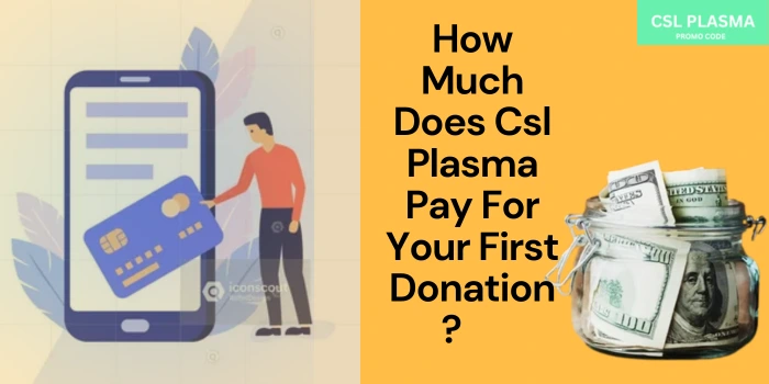 How much does csl plasma pay for your first plasma donation?